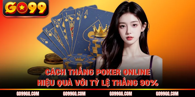 Cách Thắng Poker Online - Hiệu Quả Với Tỷ Lệ Thắng 90%