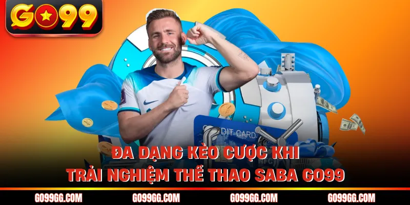 Đa dạng kèo cược khi trải nghiệm thể thao SABA GO99