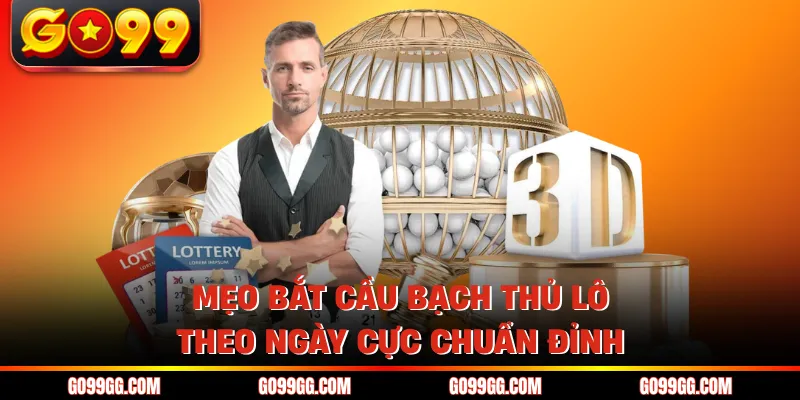 Mẹo bắt cầu bạch thủ lô theo ngày cực chuẩn đỉnh